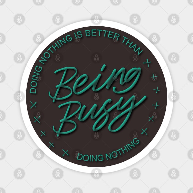 Doing nothing is better than being busy doing nothing | Ambitious Magnet by FlyingWhale369